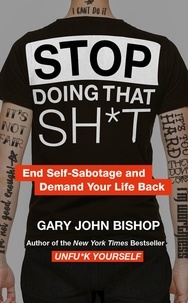 Gary John Bishop - Stop Doing That Sh*t.