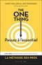 Gary Keller et Jay Papasan - The One Thing, passez à l'essentiel ! - Comment réussir tout ce que vous entreprenez.
