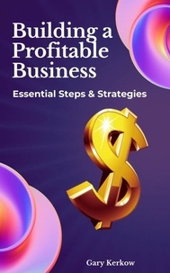  Gary Kerkow - Building a Profitable Business: Essential Steps &amp; Strategies.