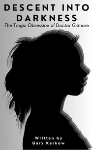 Descent into Darkness: The Tragic Obsession of Doctor Gilmore