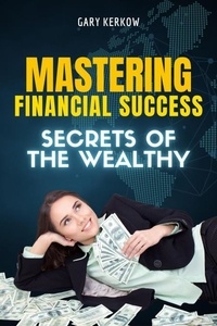 Téléchargement gratuit des livres de calcul Mastering Financial Success: Secrets of the Wealthy par Gary Kerkow