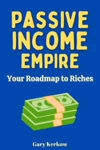 Ebooks et téléchargements gratuits Passive Income Empire: Your Roadmap to Riches
