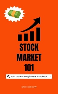  Gary Kerkow - Stock Market 101: Your Ultimate Beginner's Handbook.