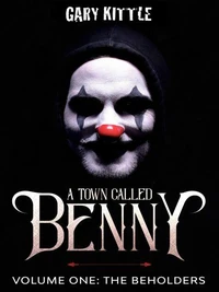 A Town Called Benny: Volume One - The Beholders
