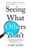 Seeing What Others Don't. The Remarkable Ways We Gain Insights