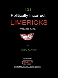  Gary Kuyper - 101 Politically Incorrect Limericks - 101 Politically Incorrect Limericks, #1.
