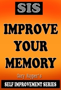  Gary Kuyper - Self Improvement Series - Improve Your Memory - Self Improvement, #1.