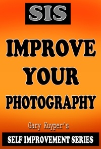  Gary Kuyper - Self Improvement Series - Improve Your Photography - Self Improvement, #2.