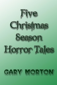  Gary L Morton - Five Christmas Season Horror Tales.