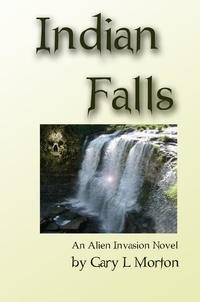  Gary L Morton - Indian Falls (An Alien Invasion Novel).