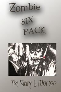  Gary L Morton - Zombie Six Pack.
