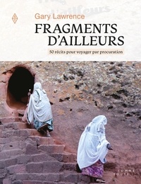 Gary Lawrence - Fragments d'ailleurs - 50 récits pour voyager par procuration.
