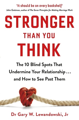 Stronger Than You Think. The 10 Blind Spots That Undermine Your Relationship ... and How to See Past Them