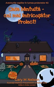 Casa bântuită – cel mai înfricoşător Proiect!