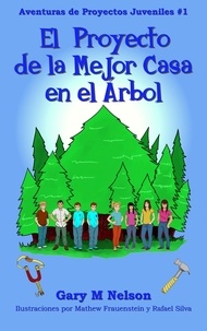  Gary M Nelson - ¡El Proyecto De La Mejor Casa en el Árbol!: Aventuras de Proyectos Juveniles #1 (2da Edición) - Aventuras de Proyectos Juveniles (Edición Español Latinoamérica), #1.