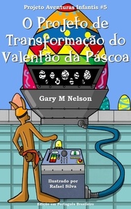  Gary M Nelson - O Projeto de Transformação do Valentão da Páscoa: Projeto Aventuras Infantis #5 (Edição em Português Brasileiro) - Projetos Aventuras Infantis (Edição Português Brasileira), #5.