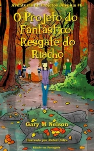  Gary M Nelson - O Projeto do Fantástico Resgate do Riacho: Aventuras de Projetos Juvenis #6 - Aventuras de Projetos Juvenis (Edição em Português), #6.