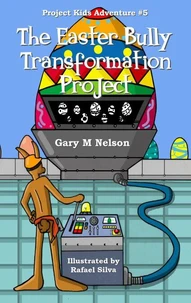 The Easter Bully Transformation Project: Project Kids Adventure #5