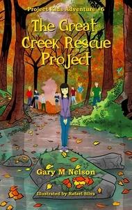  Gary M Nelson - The Great Creek Rescue Project: Project Kids Adventure #6 - Project Kids Adventures, #6.