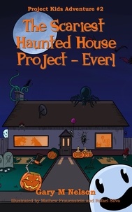  Gary M Nelson - The Scariest Haunted House Project - Ever!: Project Kids Adventures #2 (2nd Edition) - Project Kids Adventures, #2.