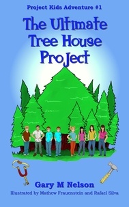  Gary M Nelson - The Ultimate Tree House Project: Project Kids Adventure #1 (2nd Edition) - Project Kids Adventures, #1.