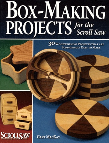 Gary Mackay - Box-Making Projects for the Scroll Saw.