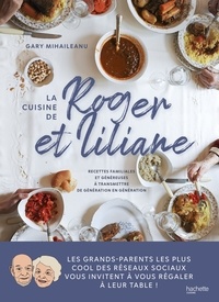 Gary Mihaileanu - La cuisine de Roger et Liliane - Recettes familiales et généreuses à transmettre de génération en génération.