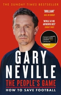 Gary Neville - The People's Game: How to Save Football - THE AWARD WINNING BESTSELLER.