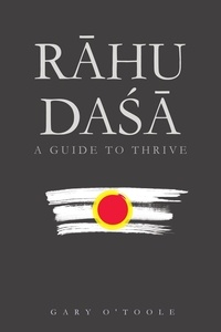  Gary O'Toole - Rāhu Daśā: A Guide to Thrive.