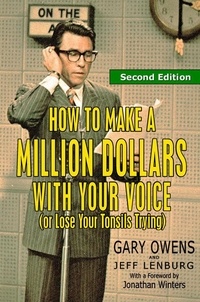  Gary Owens et  Jeff Lenburg - How to Make a Million Dollars With Your Voice (Or Lose Your Tonsils Trying), Second Edition.