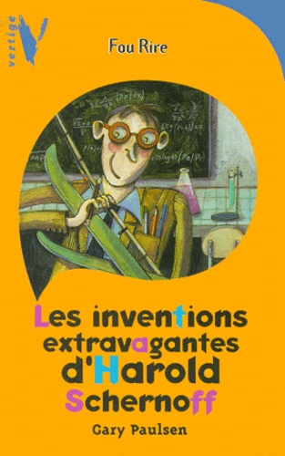 Gary Paulsen - Les Inventions Extravagantes D'Harold Schernoff.