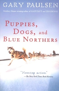 Gary Paulsen - Puppies, Dogs, and Blue Northers - Reflections on Being Raised by a Pack of Sled Dogs.
