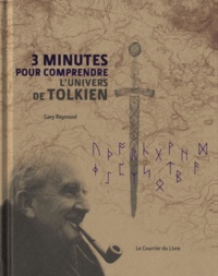 Gary Raymond - 3 minutes pour comprendre l'univers de Tolkien - Le père de la fantasy, écrivain culte dans le monde entier.