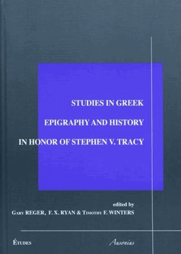 Studies in greek epigraphy and history in honor of Stephen V. Tracy