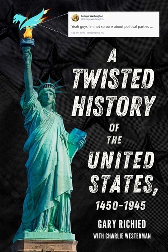  Gary Richied et  Charlie Westerman - A Twisted History of the United States, 1450-1945.