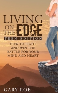  Gary Roe - Living on the Edge: How to Fight and Win the Battle for Your Mind and Heart (Teen Edition).