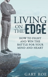  Gary Roe - Living on the Edge: How to Fight and Win the Battle for Your Mind and Heart.