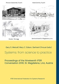 Gary S. Metcalf et Mary C. Edson - Systems: from science to practice - Proceedings of the Nineteenth IFSR Conversation 2018, St. Magdalena, Linz, Austria.