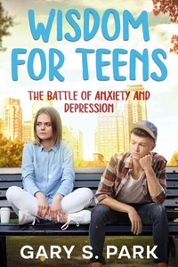 Wisdom for Teens The Battle of Anxiety and Depression