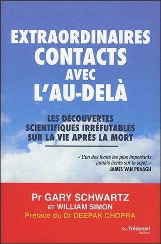 Extraordinaires contacts avec l'au-delà. Les découvertes scientifiques irréfutables sur la vie après la mort