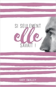 Gary Smalley - Si seulement elle savait!.