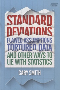 Gary Smith - Standard Deviations - Flawed Assumptions, Tortured Data, and other Ways to Lie with Statistics.