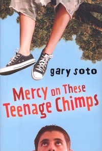 Gary Soto - Mercy on These Teenage Chimps.