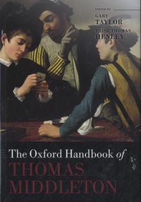 Gary Taylor - The Oxford Handbook of Thomas Middleton.