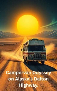 Campervan Odyssey on Alaska's Dalton Highway.