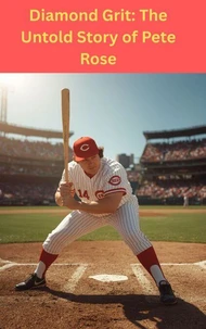 Diamond Grit: The Untold Story of Pete Rose
