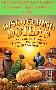 Discovering Dothan: A Guide to the Peanut Capital's Hidden Gems
