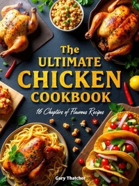 The Ultimate Chicken Cookbook: 16 Chapters of Flavorful Recipes.