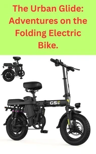 The Urban Glide: Adventures on the Folding Electric Bike.