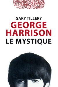 Gary Tillery - George Harrison le mystique.